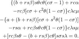 \begin{eqnarray*} \begin{aligned} \{(b + rs\beta) s\theta c\theta(c\sigma - 1) + r c\alpha \\ - rc\beta[c\sigma + c^2 \theta(1 - c\sigma)\} c\lambda c\mu \\ - \{a + (b + r s\beta)[c\sigma + s^2 \theta(1 - c\sigma)] \\ - r s\alpha + r c\beta s\theta c\theta (1 - c\sigma)\} c\lambda s\mu \\ + [r c\beta s\theta - (b + r s\beta) c\theta] s\sigma s\lambda = 0. \end{aligned} \end{eqnarray*}