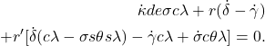 \begin{eqnarray*}  \begin{aligned} \dot{\kappa}de\sigma c\lambda + r(\dot{\delta} - \dot{\gamma}) \\ + r'[\dot{\delta}(c\lambda - \sigma s\theta s\lambda) - \dot{\gamma} c\lambda + \dot{\sigma} c\theta \lambda] = 0. \end{aligned} \end{eqnarray*}